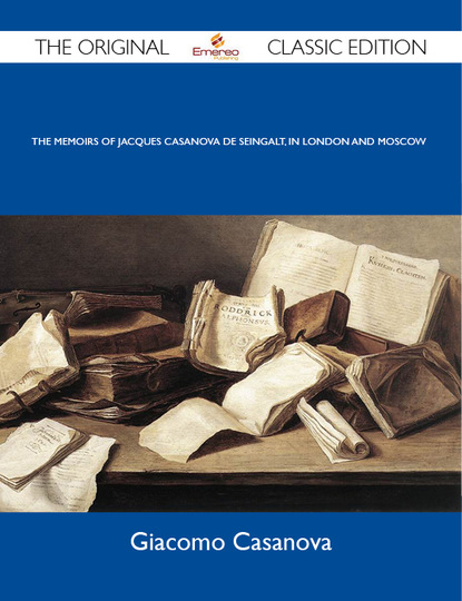 

The Memoirs Of Jacques Casanova De Seingalt, In London And Moscow - The Original Classic Edition