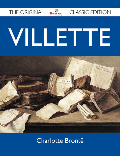 Brontë Charlotte - Villette - The Original Classic Edition