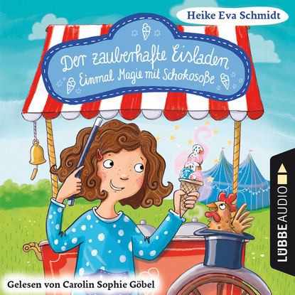 Heike Eva Schmidt - Einmal Magie mit Schokosoße - Der zauberhafte Eisladen, Band 2 (Gekürzt)