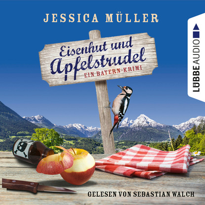 Eisenhut und Apfelstrudel - Ein Bayern-Krimi - Hauptkommissar Hirschberg, Teil 1 (Ungekürzt) - Jessica Müller