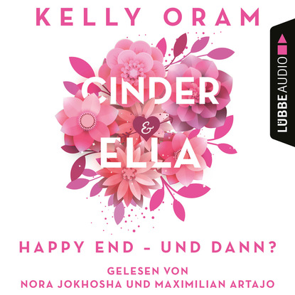 Kelly Oram - Cinder & Ella - Happy End - und dann? (Ungekürzt)