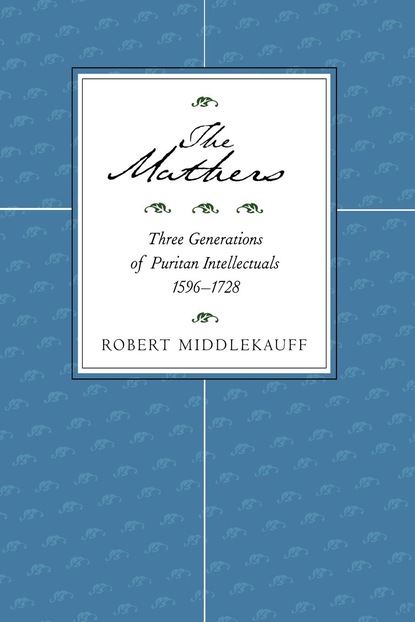 Robert Middlekauff - The Mathers