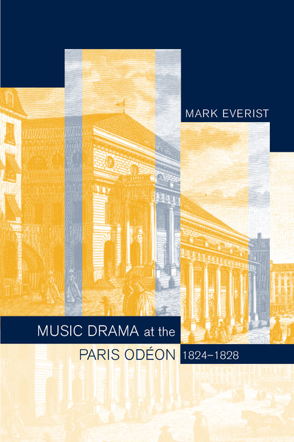 Mark Everist - Music Drama at the Paris Odéon, 1824–1828