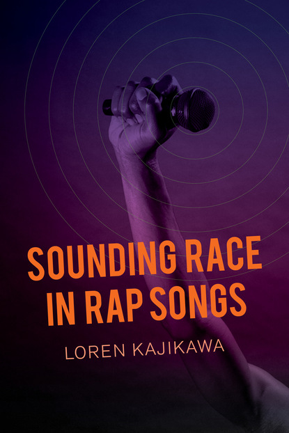 Loren Kajikawa - Sounding Race in Rap Songs