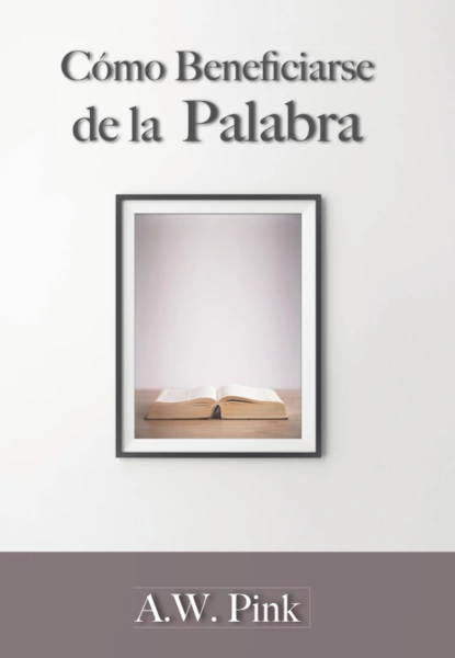 Обложка книги Cómo beneficiarse de la palabra, A. W. Pink