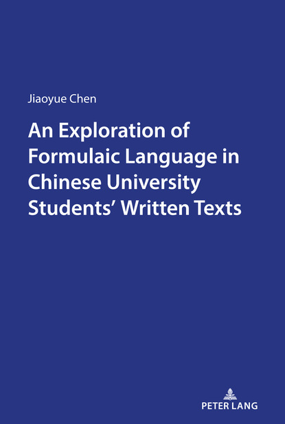 Jiaoyue Chen - An Exploration of Formulaic Language in Chinese University Students Written Texts