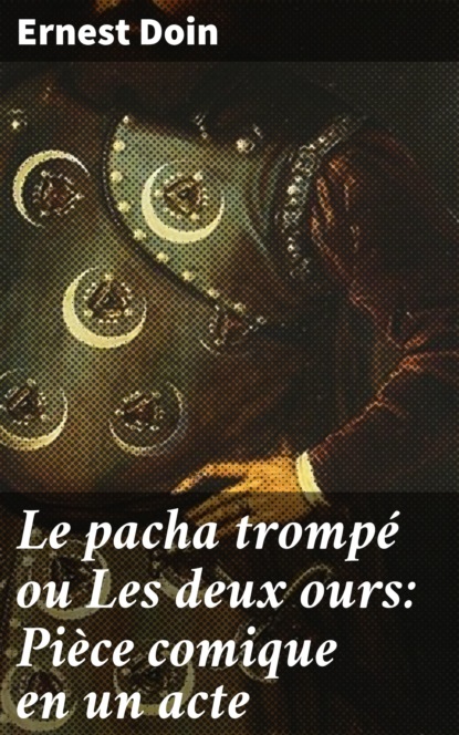 

Le pacha trompé ou Les deux ours: Pièce comique en un acte