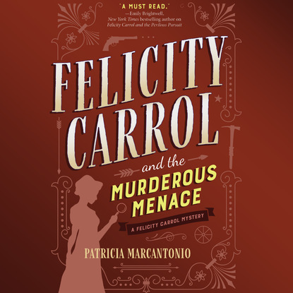 Felicity Carrol and the Murderous Menace - Felicity Carrol Mysteries, Book 2 (Unabridged) - Patricia Marcantonio