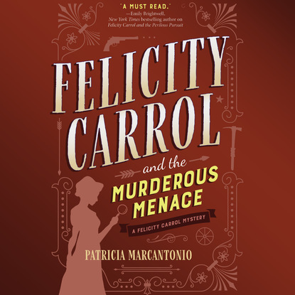 Patricia Marcantonio — Felicity Carrol and the Murderous Menace - Felicity Carrol Mysteries, Book 2 (Unabridged)