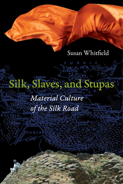 Susan Whitfield - Silk, Slaves, and Stupas