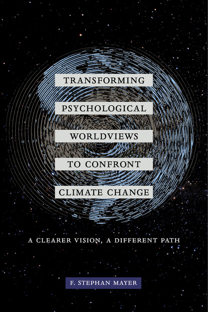 F. Stephan Mayer - Transforming Psychological Worldviews to Confront Climate Change