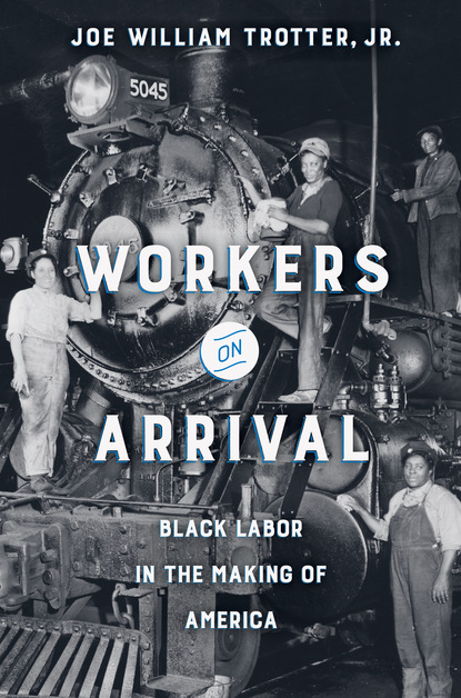 Joe William Trotter Jr. - Workers on Arrival