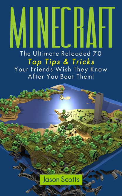

Minecraft: The Ultimate Reloaded 70 Top Tips & Tricks Your Friends Wish They Know After You Beat Them!