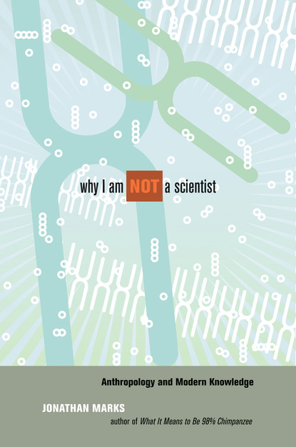 Jonathan Marks - Why I Am Not a Scientist