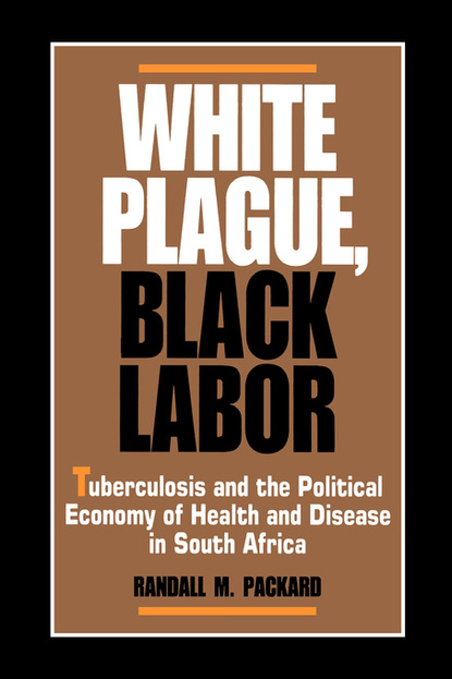 Randall M. Packard - White Plague, Black Labor