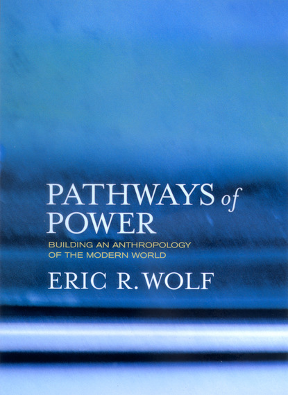 Eric R. Wolf - Pathways of Power