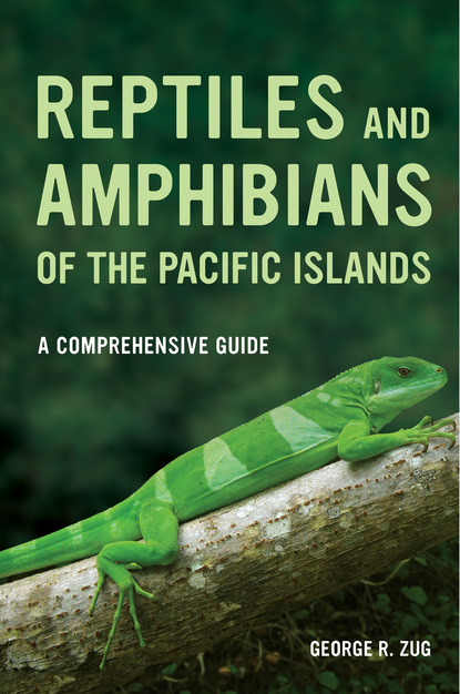 George R. Zug - Reptiles and Amphibians of the Pacific Islands