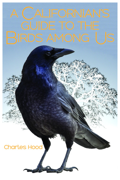 Charles Hood - A Californian's Guide to the Birds among Us