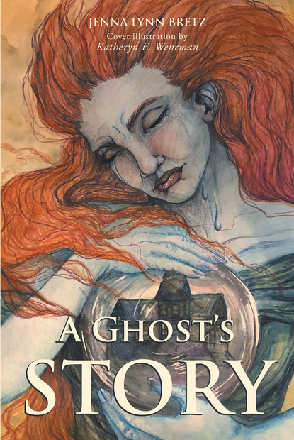 Jenna Lynn Bretz - A Ghost's Story