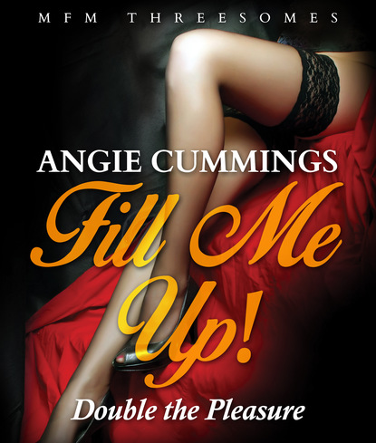 

Fill Me Up! Double the Pleasure
