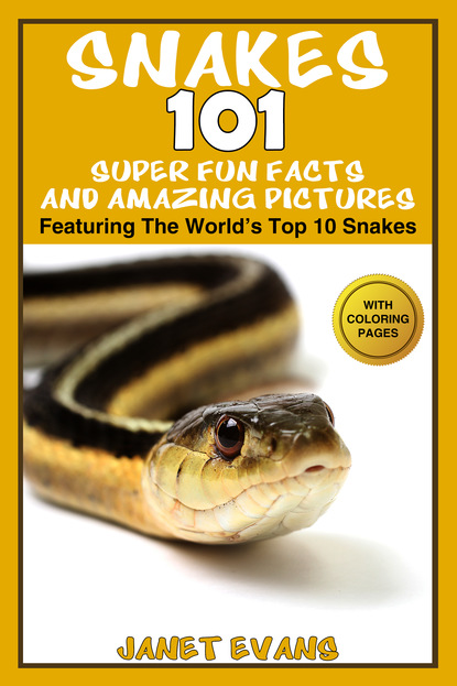 Janet Evans - Snakes: 101 Super Fun Facts And Amazing Pictures (Featuring The World's Top 10 Snakes With Coloring Pages)