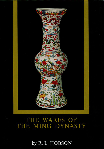 R. L. Hobson - The Wares of the Ming Dynasty