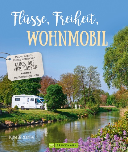 Torsten Berning - Bildband: Flüsse, Freiheit, Wohnmobil. Deutschlands Flüsse entdecken.