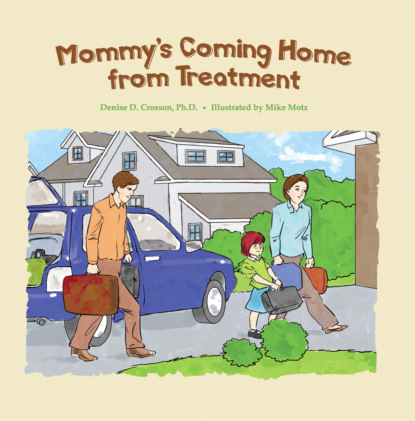 Denise D. Crosson - Mommy's Coming Home from Treatment