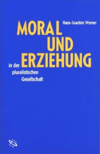 

Moral und Erziehung in der pluralistischen Gesellschaft