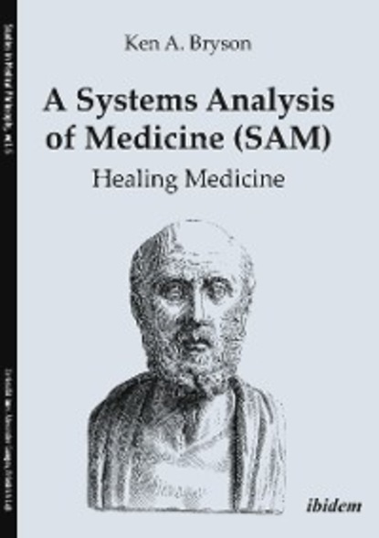 Ken A. Bryson - A Systems Analysis of Medicine (SAM): Healing Medicine