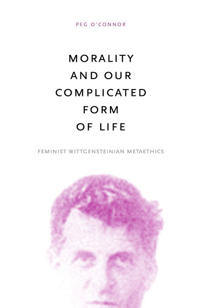 Peg O’Connor - Morality and Our Complicated Form of Life