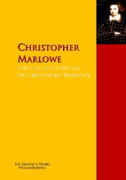 Christopher Marlowe - The Collected Works of Christopher Marlowe