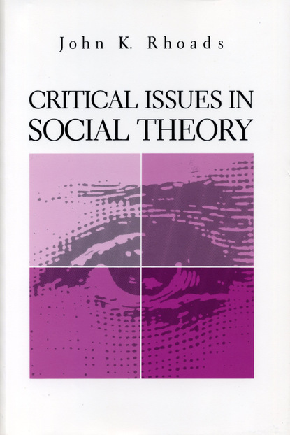 John  Kenneth Rhoads - Critical Issues in Social Theory