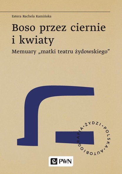 

Boso przez ciernie i kwiaty. Memuary „matki teatru żydowskiego”