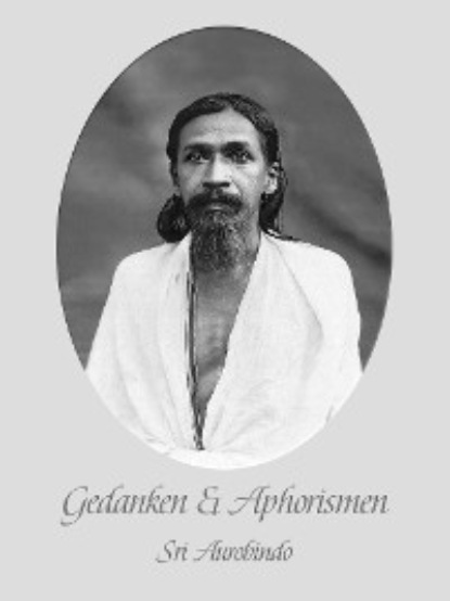 Sri Aurobindo - Gedanken und Aphorismen