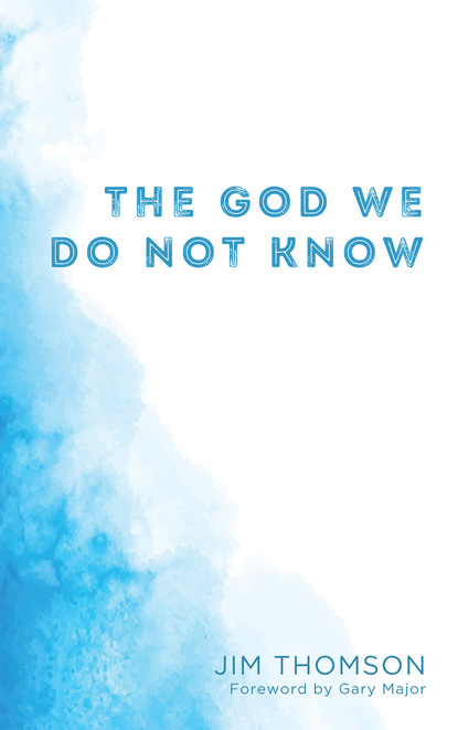 Jim Thomson — The God We Do Not Know