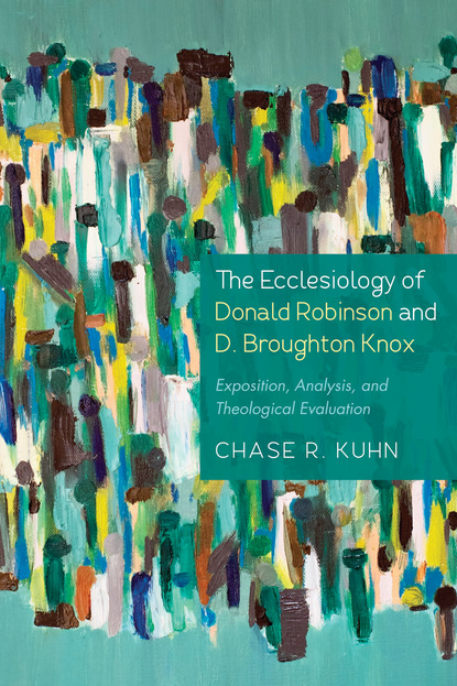 Chase R. Kuhn — The Ecclesiology of Donald Robinson and D. Broughton Knox