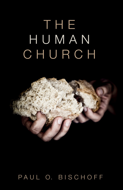 Paul O. Bischoff — The Human Church