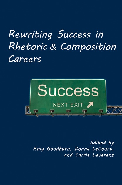 Группа авторов - Rewriting Success in Rhetoric and Composition Careers