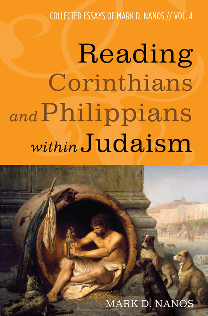 Mark D. Nanos — Reading Corinthians and Philippians within Judaism