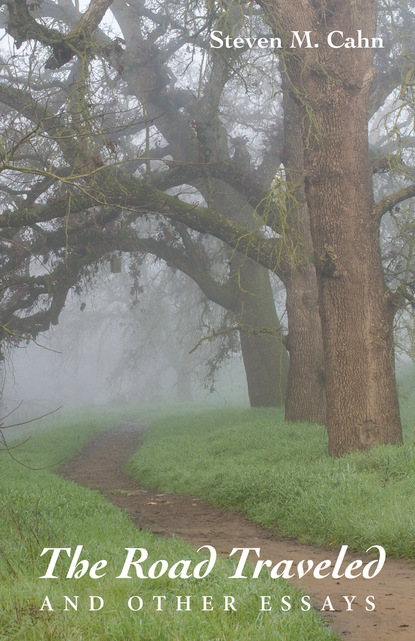 Steven M. Cahn — The Road Traveled and Other Essays