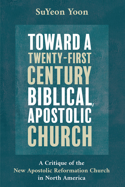 SuYeon Yoon — Toward a Twenty-First Century Biblical, Apostolic Church