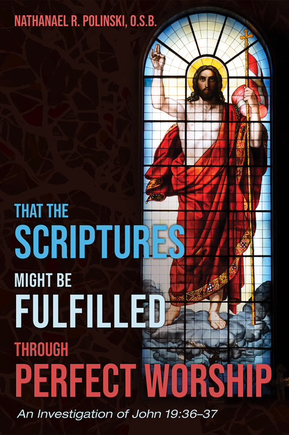 Nathanael R. Polinski O.S.B. — That the Scriptures Might Be Fulfilled through Perfect Worship