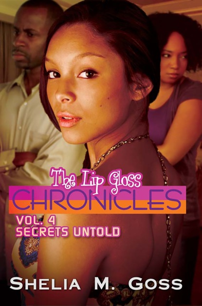 Shelia M. Goss - Secrets Untold: The Lip Gloss Chronicles Vol 4