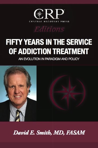 David E. Smith - Fifty Years in the Service of Addiction Treatment