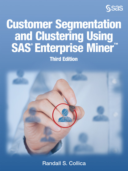 Randall S. Collica - Customer Segmentation and Clustering Using SAS Enterprise Miner,Third Edition