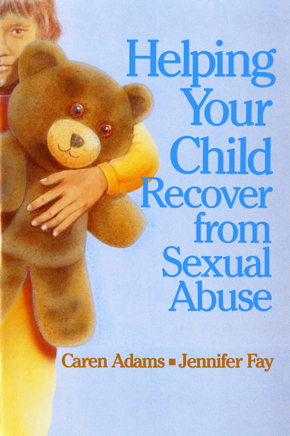 Caren Adams - Helping Your Child Recover from Sexual Abuse