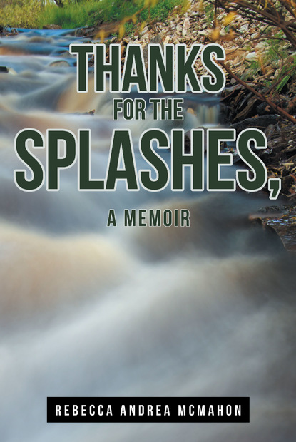 Rebecca Andrea McMahon — Thanks for the Splashes, a Memoir