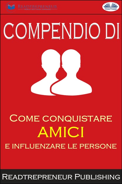 Readtrepreneur Publishing - Compendio Di ”Come Conquistare Amici E Influenzare Le Persone”