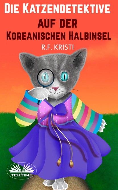 R. F. Kristi - Die Katzendetektive Auf Der Koreanischen Halbinsel